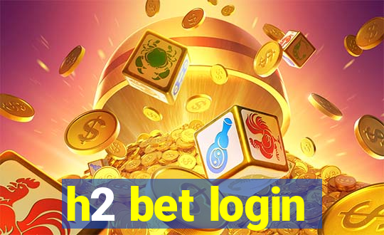 h2 bet login